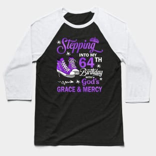 Stepping Into My 64th Birthday With God's Grace & Mercy Bday Baseball T-Shirt